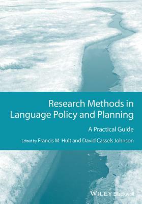 Research Methods in Language Policy and Planning: A Practical Guide by David Cassels Johnson, Francis M. Hult
