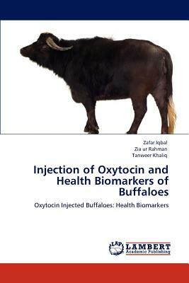 Injection of Oxytocin and Health Biomarkers of Buffaloes by Zafar Iqbal, Tanweer Khaliq, Zia Ur Rahman