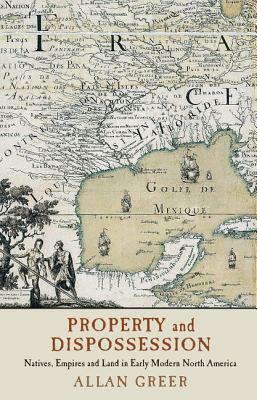 Property and Dispossession by Allan Greer