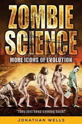 Zombie Science: More Icons of Evolution by Jonathan Wells