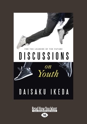 Discussions on Youth: For the Leaders of the Future (Large Print 16pt) by Daisaku Ikeda