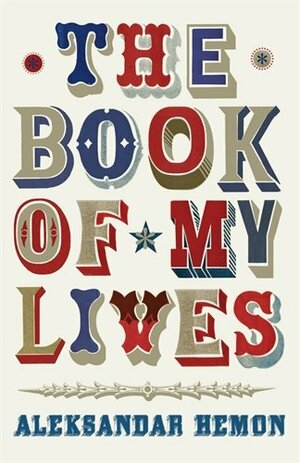 The Book of My Lives by Aleksandar Hemon