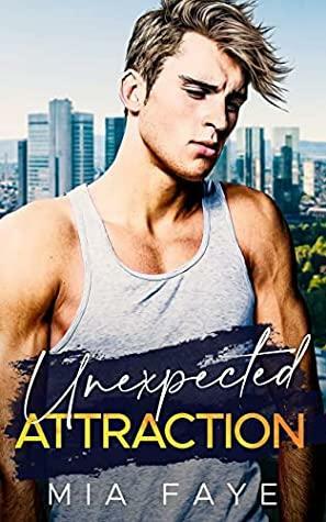 Unexpected Attraction: A Billionaire Fake Marriage Romance by Mia Faye
