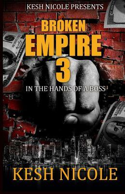 Broken Empire 3: In the Hands of a Boss by Kesh Nicole