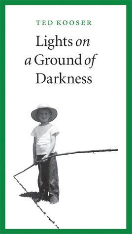 Lights on a Ground of Darkness: An Evocation of a Place and Time by Ted Kooser
