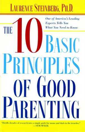 The Ten Basic Principles of Good Parenting by Laurence Steinberg