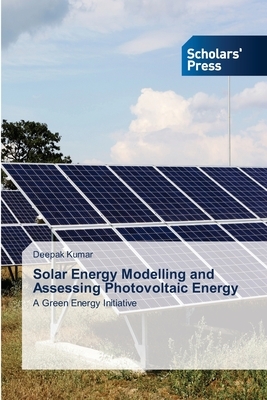 Solar Energy Modelling and Assessing Photovoltaic Energy by Deepak Kumar