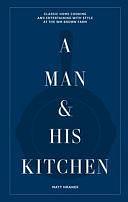 A Man and His Kitchen: Classic Home Cooking and Entertaining with Style at the Wm Brown Farm by Matt Hranek