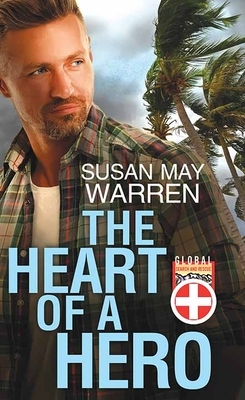 The Heart of a Hero: Global Search and Rescue by Susan May Warren