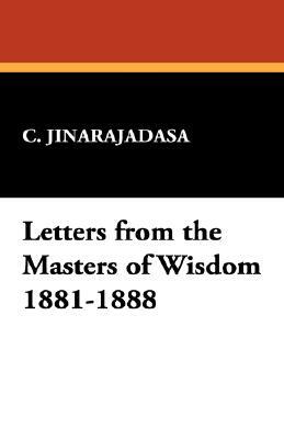 Letters from the Masters of Wisdom 1881-1888 by C. Jinarajadasa