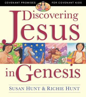 Discovering Jesus in Genesis: Covenant Promises for Covenant Kids by Susan Hunt, Richie Hunt