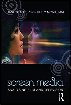 Screen Media: Analysing Film and Television by Kelly McWilliam, Jane Stadler
