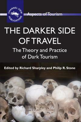 The Darker Side of Travel: The Theory and Practice of Dark Tourism by 