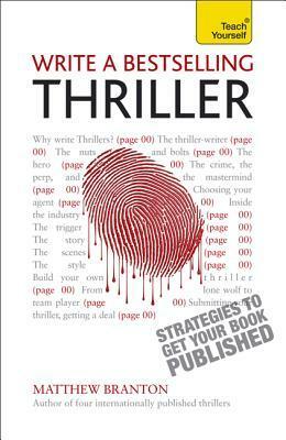 Write a Bestselling Thriller: Strategies to Get Your Book Published by Matthew Branton