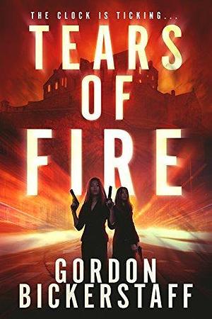 Tears of Fire: The clock is ticking by Gordon Bickerstaff, Gordon Bickerstaff, E Hopewell