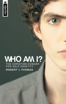 Who Am I?: The Christian Hunger for Self-Identity by Robert L. Thomas