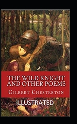 "The Wild Knight And Other Poems Illustrated" by G.K. Chesterton