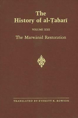 The History of Al-Tabari Vol. 22: The Marwanid Restoration: The Caliphate of 'abd Al-Malik A.D. 693-701/A.H. 74-81 by 