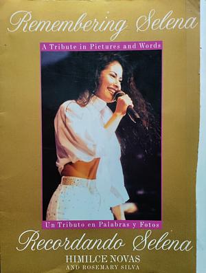 Remembering Selena: A Tribute In Pictures & Words by Himilce Novas