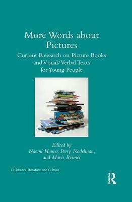 More Words about Pictures: Current Research on Picturebooks and Visual/Verbal Texts for Young People by 