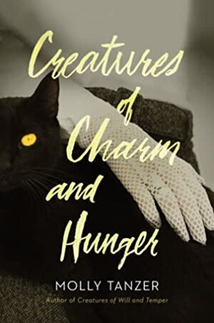 Creatures of Charm and Hunger by Molly Tanzer