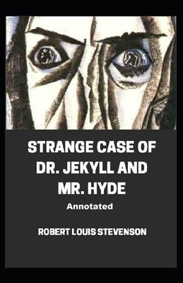 Strange Case of Dr. Jekyll and Mr. Hyde Annotated by Robert Louis Stevenson