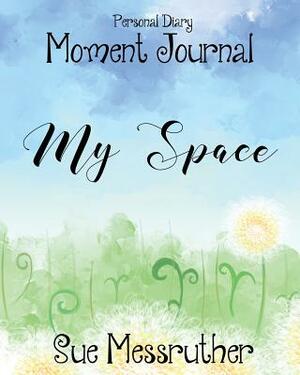 My Space: Personal Diary by Sue Messruther