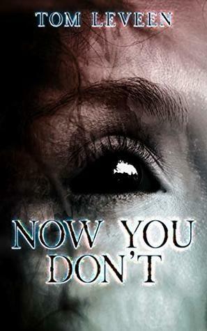 Now You Don't by Tom Leveen