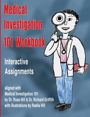 Medical Investigation 101 Workbook: Interactive Assignments Aligned with Medical Investigation 101 by Richard Griffith, Russ Hill