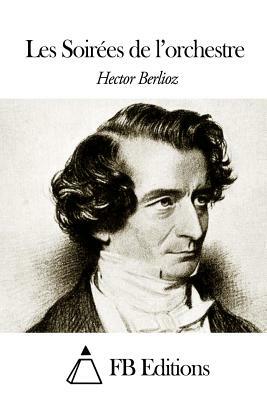 Les Soirées de l'orchestre by Hector Berlioz