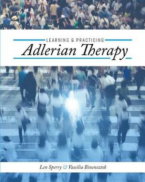 Learning and Practicing Adlerian Therapy by Vassilia Binensztok, Len Sperry