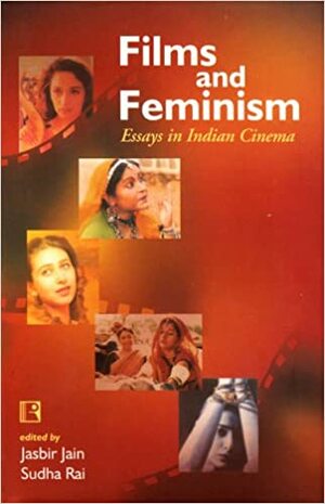 Films and Feminism: Essays in Indian Cinema by Suman Verma, Suman Verma, Institute for Research in Interdisciplinary Studies (Jaipur, Jasbir Jain, India) Staff