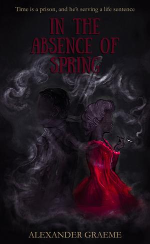 In the Absence of Spring by Alexander Graeme