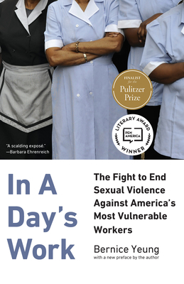 In a Day's Work: The Fight to End Sexual Violence Against America's Most Vulnerable Workers by Bernice Yeung