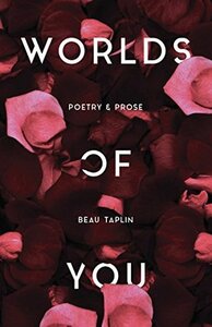 Worlds of You: Poetry & Prose by Beau Taplin