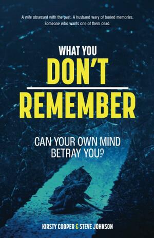 What You Don't Remember by Kirsty Cooper, Steve Johnson