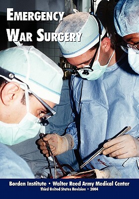 Emergency War Surgery (Third Edition) by Borden Institute, U. S. Department of the Army, Walter Reed Medical Center