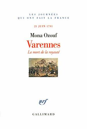 Varennes : la mort de la royauté by Mona Ozouf