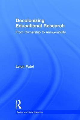 Decolonizing Educational Research: From Ownership to Answerability by Leigh Patel