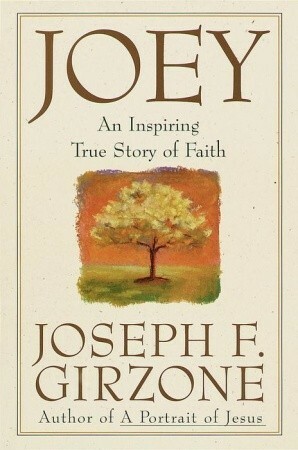 Joey: An inspiring true story of faith and forgiveness by Joseph F. Girzone