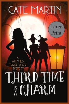 Third Time is a Charm: A Witches Three Cozy Mystery by Cate Martin
