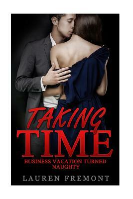 Taking Time: Business Vacation Turned Naughty by Lauren Fremont