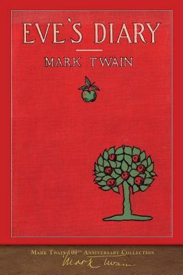 Eve's Diary: 100th Anniversary Collection by Mark Twain