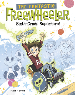 The Fantastic Freewheeler: Sixth Grade Superhero by Molly Felder
