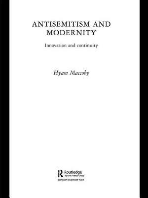 Antisemitism and Modernity: Innovation and Continuity by Hyam Maccoby