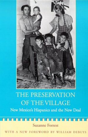 The Preservation of the Village: New Mexico's Hispanics and the New Deal by Suzanne Forrest, William deBuys