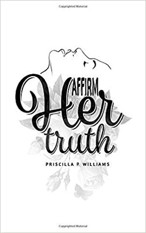 Affirm Her Truth by Carla Dupont, Priscilla P Williams