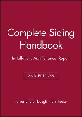 Complete Siding Handbook: Installation Maintenance Repair by James E. Brumbaugh