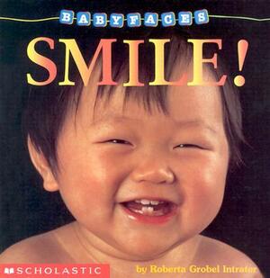 Smile! (Baby Faces Board Book), Volume 2: Smile! by Roberta Grobel Intrater