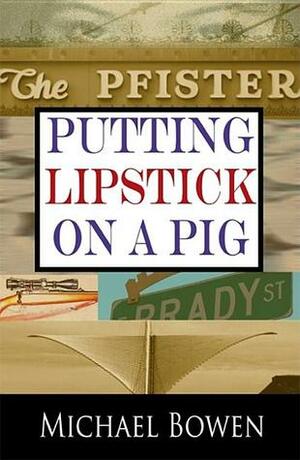 Putting Lipstick on a Pig by Michael Bowen